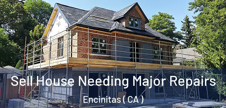  Sell House Needing Major Repairs Encinitas ( CA )