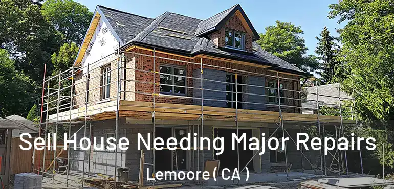  Sell House Needing Major Repairs Lemoore ( CA )