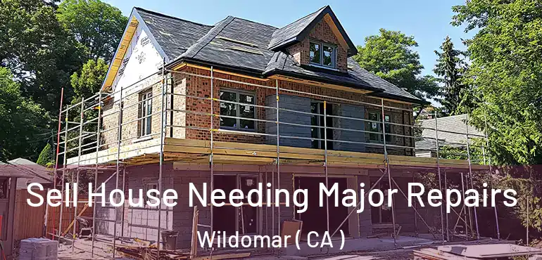  Sell House Needing Major Repairs Wildomar ( CA )