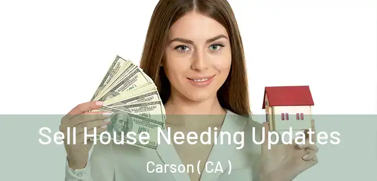  Sell House Needing Updates Carson ( CA )