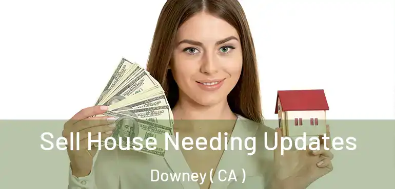  Sell House Needing Updates Downey ( CA )