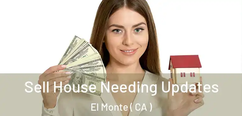  Sell House Needing Updates El Monte ( CA )