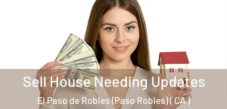  Sell House Needing Updates El Paso de Robles (Paso Robles) ( CA )