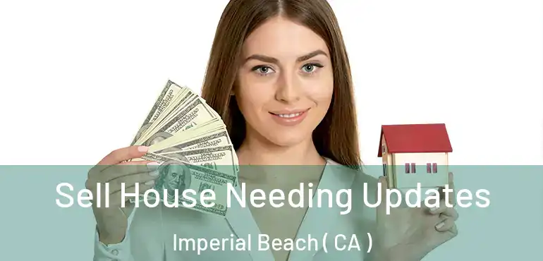  Sell House Needing Updates Imperial Beach ( CA )