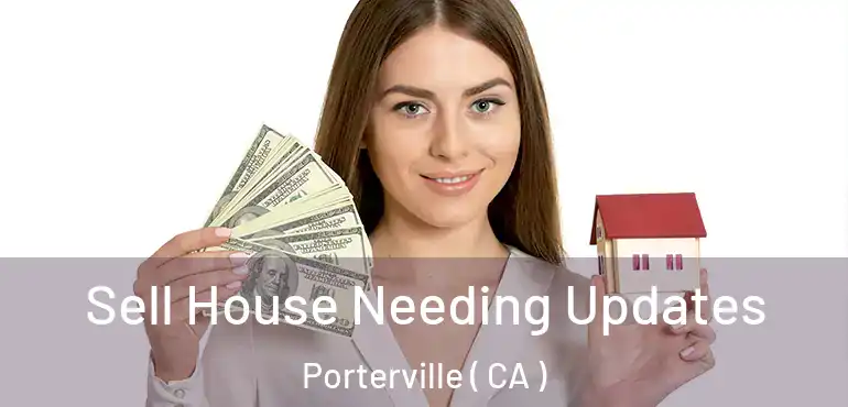  Sell House Needing Updates Porterville ( CA )