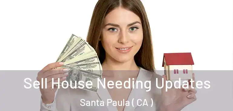  Sell House Needing Updates Santa Paula ( CA )
