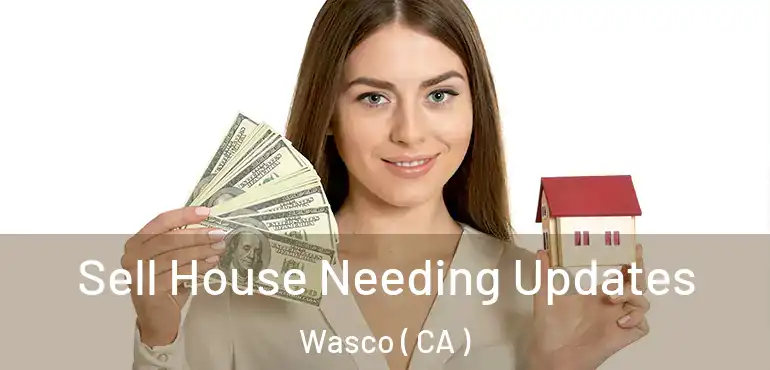  Sell House Needing Updates Wasco ( CA )