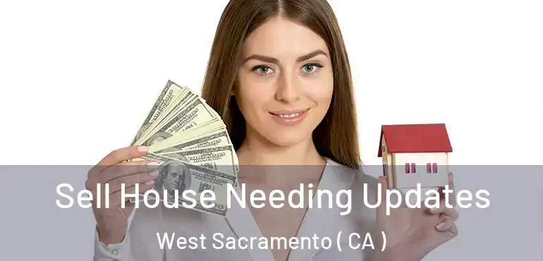  Sell House Needing Updates West Sacramento ( CA )