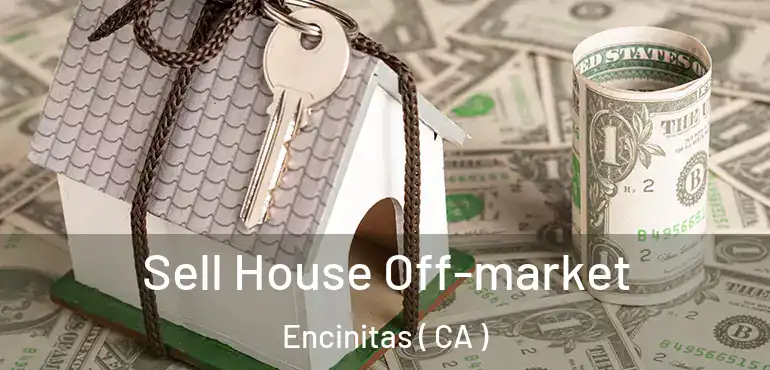  Sell House Off-market Encinitas ( CA )