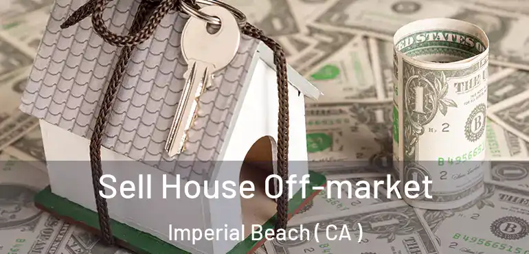  Sell House Off-market Imperial Beach ( CA )