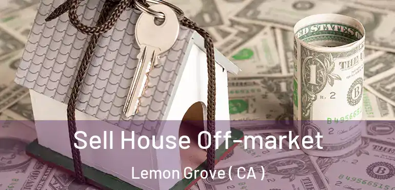  Sell House Off-market Lemon Grove ( CA )