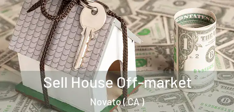  Sell House Off-market Novato ( CA )