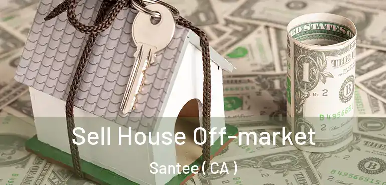  Sell House Off-market Santee ( CA )