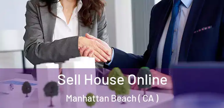  Sell House Online Manhattan Beach ( CA )