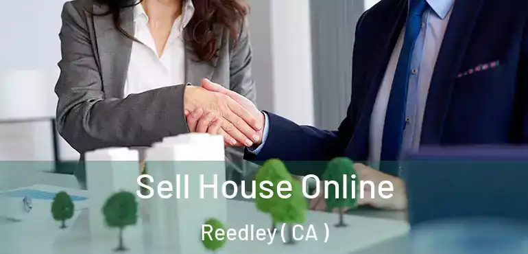  Sell House Online Reedley ( CA )