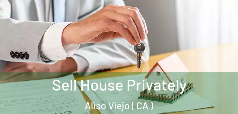  Sell House Privately Aliso Viejo ( CA )