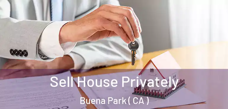  Sell House Privately Buena Park ( CA )
