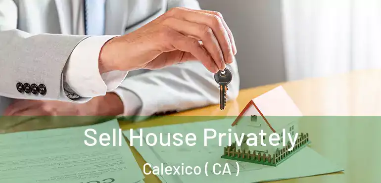  Sell House Privately Calexico ( CA )