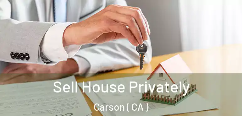  Sell House Privately Carson ( CA )