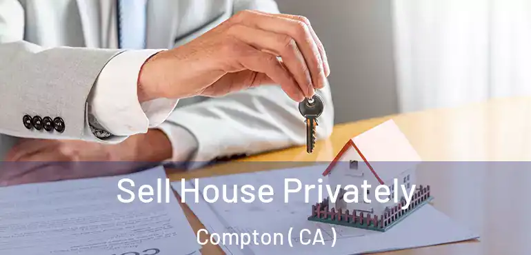  Sell House Privately Compton ( CA )