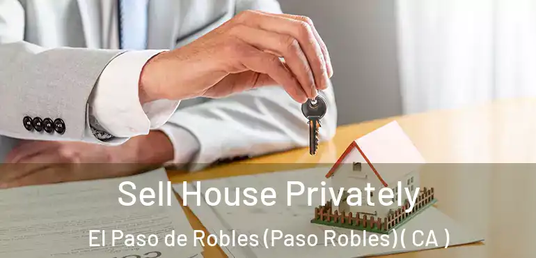  Sell House Privately El Paso de Robles (Paso Robles) ( CA )