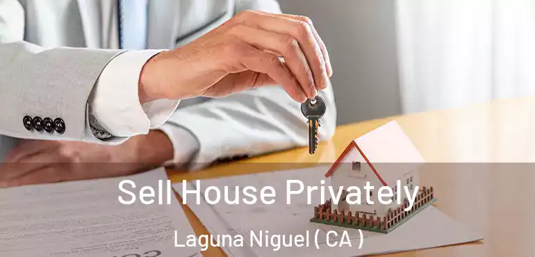  Sell House Privately Laguna Niguel ( CA )