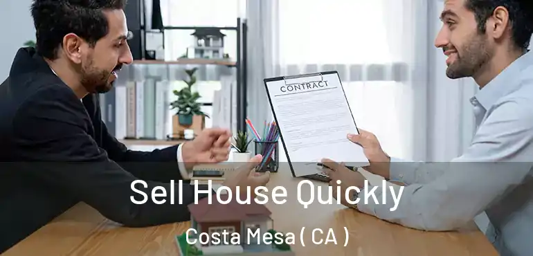  Sell House Quickly Costa Mesa ( CA )