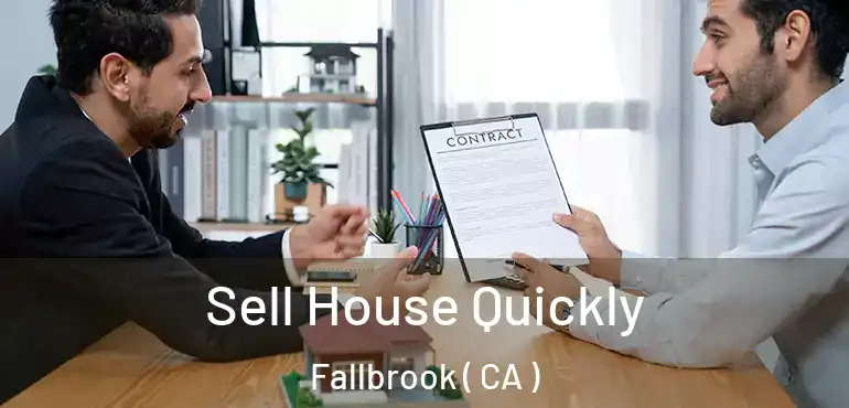  Sell House Quickly Fallbrook ( CA )