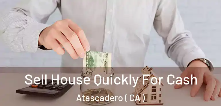  Sell House Quickly For Cash Atascadero ( CA )