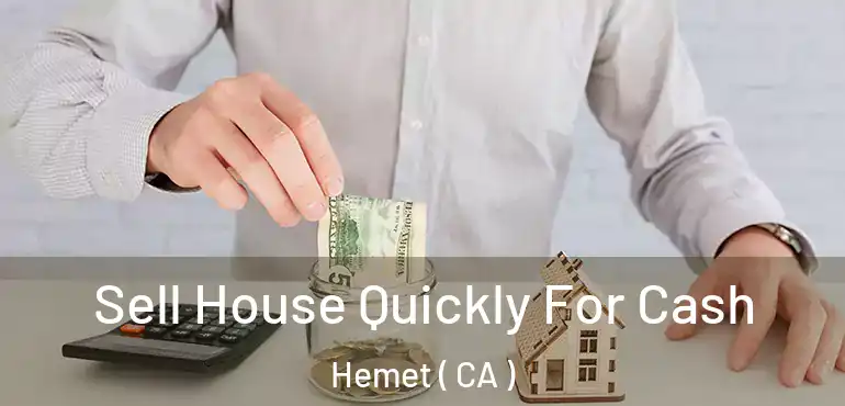  Sell House Quickly For Cash Hemet ( CA )
