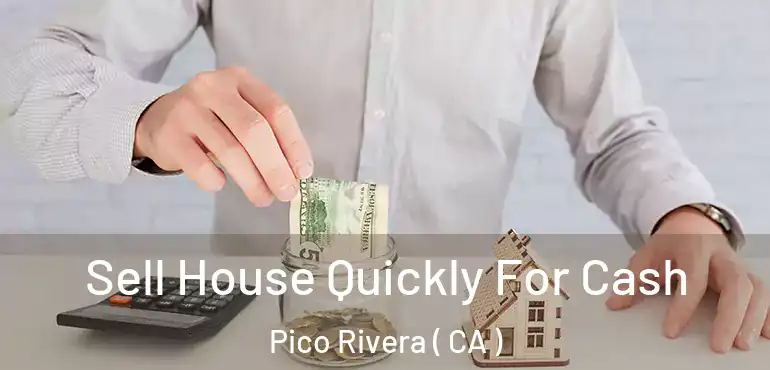  Sell House Quickly For Cash Pico Rivera ( CA )