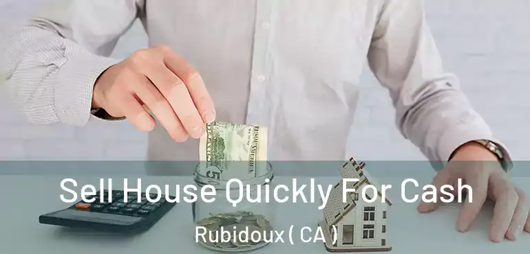  Sell House Quickly For Cash Rubidoux ( CA )