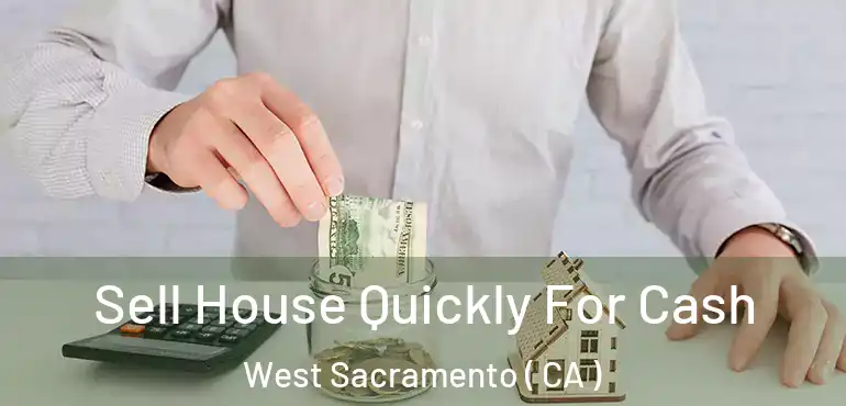  Sell House Quickly For Cash West Sacramento ( CA )