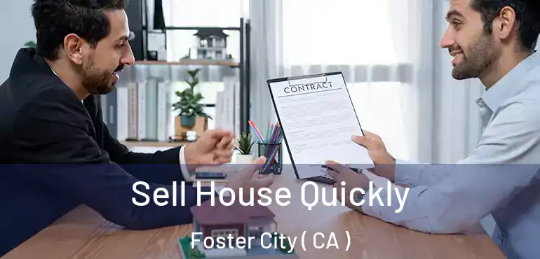  Sell House Quickly Foster City ( CA )