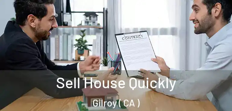  Sell House Quickly Gilroy ( CA )