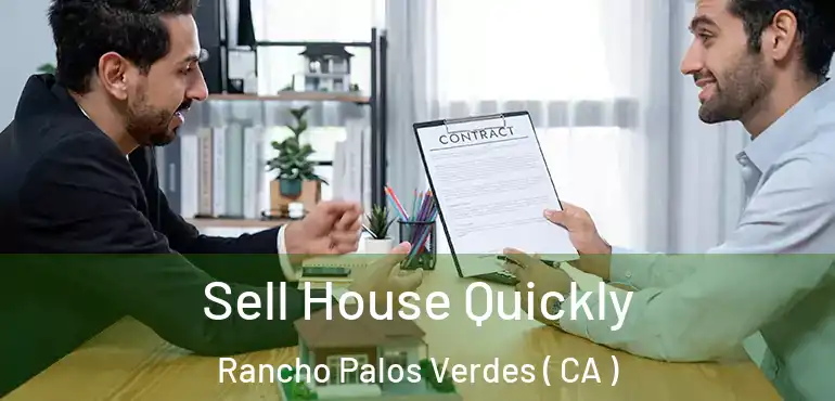  Sell House Quickly Rancho Palos Verdes ( CA )