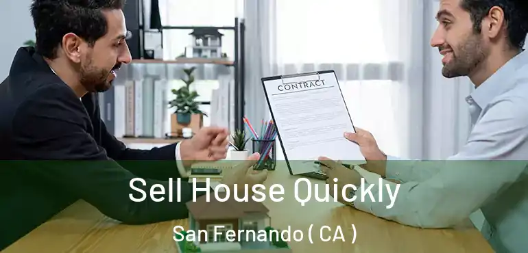  Sell House Quickly San Fernando ( CA )