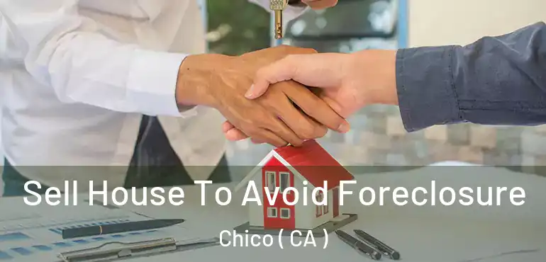  Sell House To Avoid Foreclosure Chico ( CA )