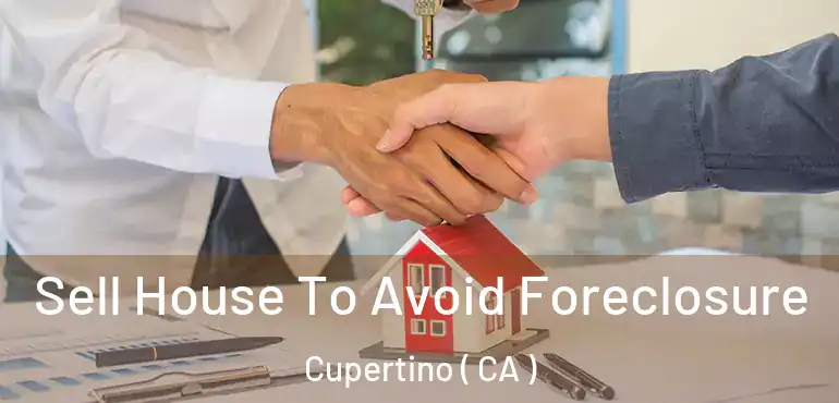  Sell House To Avoid Foreclosure Cupertino ( CA )