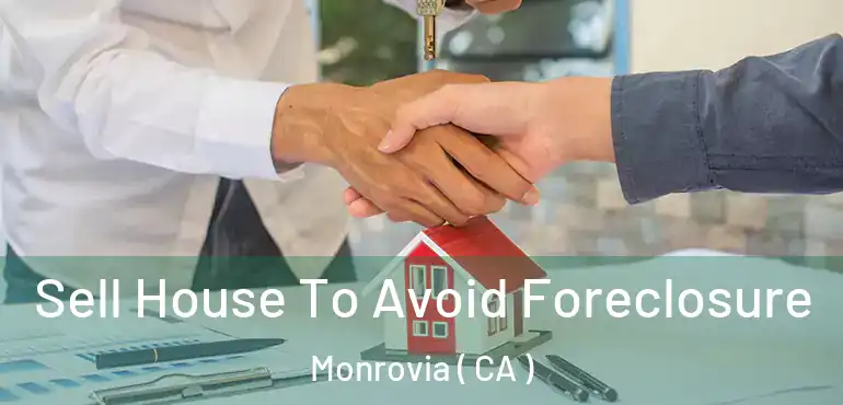  Sell House To Avoid Foreclosure Monrovia ( CA )
