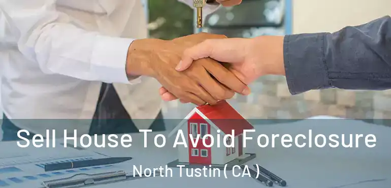  Sell House To Avoid Foreclosure North Tustin ( CA )