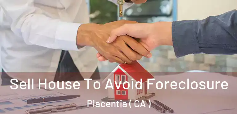  Sell House To Avoid Foreclosure Placentia ( CA )