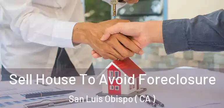  Sell House To Avoid Foreclosure San Luis Obispo ( CA )