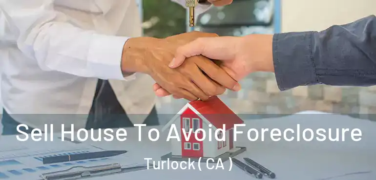  Sell House To Avoid Foreclosure Turlock ( CA )