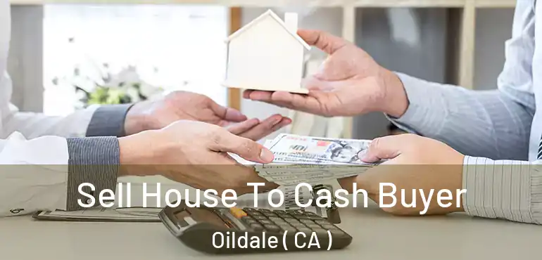  Sell House To Cash Buyer Oildale ( CA )