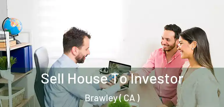  Sell House To Investor Brawley ( CA )