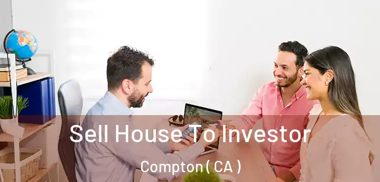  Sell House To Investor Compton ( CA )