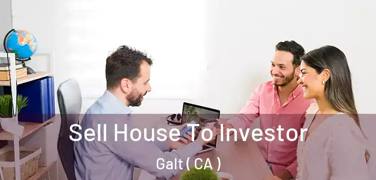  Sell House To Investor Galt ( CA )
