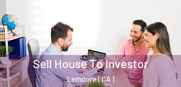  Sell House To Investor Lemoore ( CA )