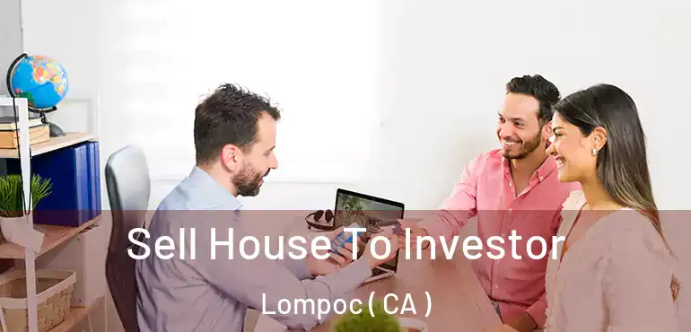  Sell House To Investor Lompoc ( CA )